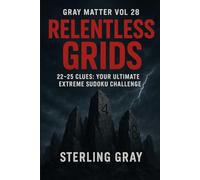 Gray Matter Vol28: Relentless Grids: 22-25 Clues: Your Ultimate Extreme Sudoku Challenge