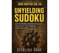 Gray Matter Vol29: Unyielding Sudoku: 200 Extreme Sudoku Puzzles for Adults: The Ultimate Hard Challenge
