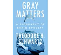 Gray Matters: A Biography of Brain Surgery
