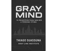Gray Mind: Dez Princípios Para Não ser a Próxima Vítima: 1 (Gray Mind - Gray Line Institute)