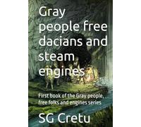 Gray people free dacians and steam engines: First book of the Gray people, free folks and engines series