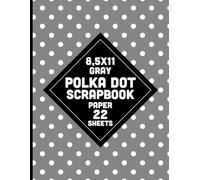 Gray Polka Dot Scrapbook Paper: Neutral Dotted Pattern for Crafts, DIY Projects, Journals, Card Making, Decoupage, Collages - 22 Sheets - 1 Design 8.5x11