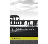 Gray Skulls, Elementals, Love, & Being Human