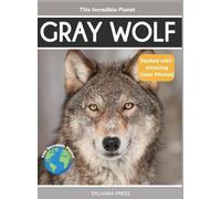 Gray Wolf: Fascinating Animal Facts for Kids (This Incredible Planet)