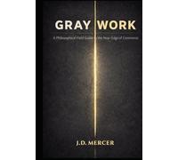 Gray Work: A Philosophical Field Guide to the Near-Edge of Commerce