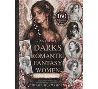 Grayscale Dark Romantic & Fantasy Women Coloring Book: 160 Elegant Angel, Floral Portrait, Lace Mask and Fantasy Face Coloring Pages for Adults (Cozy Fantasy Coloring Collection)