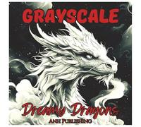 Grayscale Dreamy Dragons: Fun Fantasy Coloring Book for Teens and Adults: Relax and unwind with 48 beautifully illustrated grayscale dragons in ... and mindfulness. (Grayscale Coloring Series)
