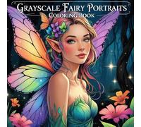 Grayscale Fairy Portraits Coloring Book: Whimsical and Elegant Fairies in Grayscale for Relaxation and Creativity
