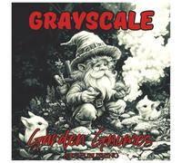 Grayscale Garden Gnomes: Relaxing Coloring Book For Adults: Enchanting Illustrations for Stress Relief, Mindfulness, and Creative Escape (Grayscale Coloring Series)