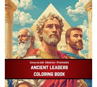 Grayscale History Portraits: Ancient Leaders Coloring Book - 40 Realistic Grayscale Portraits of the Most Influential Figures of the Ancient World