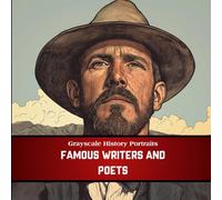 Grayscale History Portraits: Famous Writers and Poets - 40 Realistic Grayscale Portraits of the Literary Minds Who Shaped the Written Word