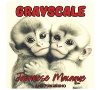 Grayscale Japanese Macaque: Cute Coloring Book For All Ages.: Relaxing Snow Monkey Coloring Pages for Kids, Teens, and Adults Featuring Adorable Baby ... Grayscale (Grayscale Animal Coloring Series)