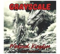 Grayscale Medieval Kingdom: Adventurous Coloring Book for Adults: Journey through castles, knights, queens, and dragons in this epic grayscale ... calm your mind. (Grayscale Coloring Series)