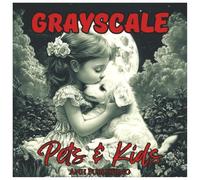 Grayscale Pets & Kids: Fun Coloring Book For Teens and Adults: Wholesome Grayscale Illustrations of Kids and Their Adorable Pets for Relaxation, ... Coloring Fun (Grayscale Coloring Series)