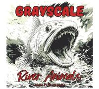 Grayscale River Animals Mindfulness Coloring Book for Adults: Relax, Unwind, and Connect with Nature Through Calming River Animal Coloring for ... Relief (Grayscale Animal Coloring Series)