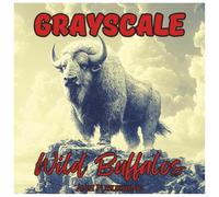 Grayscale Wild Buffalos: Relaxing Coloring Book For Teens & Adults: Beautiful Grayscale Animal Designs for Stress Relief, Mindfulness, and Creative Coloring (Grayscale Animal Coloring Series)