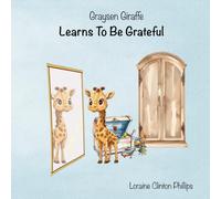Graysen Giraffe Learns To Be Grateful (Zoo Animal Character Series)