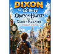 Grayson Hawkes and the Secret of Main Street: A Children's Adventure (The Dixon on Disney series)