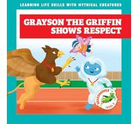 Grayson the Griffin Shows Respect (Learning Life Skills with Mythical Creatures)