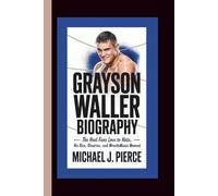 GRAYSON WALLER BIOGRAPHY: The Heel Fans Love to Hate - His Rise, Rivalries, and WrestleMania Moment