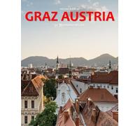 Graz Austria: A Stunning Coffee Table Photo Book for Travel and Tourism Enthusiasts