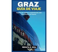 GRAZ GUÍA DE VIAJE: Explore los lugares y experiencias más fascinantes de Austria