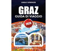 GRAZ GUIDA DI VIAGGIO 2026: Principali attrazioni, gemme nascoste e consigli per la città antica UNESCO