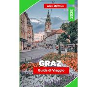 Graz Guida di viaggio 2026: Scopri la città storica storica, il fascino sul fiume, i monumenti architettonici, la cucina locale e consigli pratici per la tua fuga in Austria