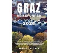 Graz Reiseführer 2026: Ein umfassender Taschenbegleiter für Österreichs verborgenes Juwel: Wo man übernachten, essen, erkunden und sparen kann, ... Sehenswürdigkeiten der Steiermark entdeckt.