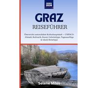 Graz Reiseführer 2026: Österreichs unterschätzte Kulturhauptstadt - UNESCO-Altstadt, Kulinarik, Kunst, Geheimtipps, Tagesausflüge & lokale Reisetipps