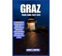 GRAZ TRAVEL GUIDE 2025-2026: A 7-Day Adventure Through Austria’s Hidden Gem-Where Street Art Meets Castle Views, Wine Flows Like Water, and Every Corner Tells a Story