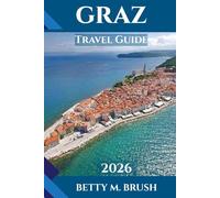 GRAZ TRAVEL GUIDE 2026: Art, Architecture, and Adventures Await