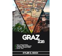 GRAZ TRAVEL GUIDE 2026: Discover Graz’s Hidden Gems, Outdoor Escapes, Local Secrets, and Unforgettable Sights