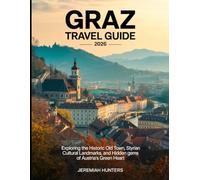 Graz Travel Guide 2026: Exploring the Historic Old Town, Styrian Cuisine, Cultural Landmarks, and Hidden Gems of Austria’s Green Heart (Unveiling the Earth’s Silent Wonders)