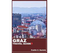 GRAZ TRAVEL GUIDE: Your Essential Graz Travel Handbook: Itineraries, Neighborhoods, Culinary Delights, Culture & Outdoor Adventures