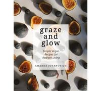 graze and glow: Simple Vegan Recipes for Radiant Living