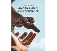 Grazie di esserci, anche se non ci sei (Nuove voci. Strade)