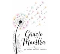 Grazie Maestra: Agenda 2026 2027 | Diario Settimanale completo e pratico Una Settimana Su 2 Pagine | Regalo maestre fine anno.