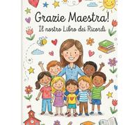 Grazie Maestra - Il nostro libro dei ricordi: Da completare con dediche, foto e disegni di tutta la classe. Il regalo perfetto per fine anno