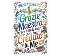 Grazie Maestra - per tutte le volte che hai creduto in me: Agenda maestre 2026/2027 | Regalo Insegnante fine anno | Registro da AGOSTO a LUGLIO.