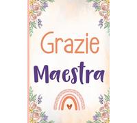 Grazie Maestra taccuino: Quaderno di note personalizzato per esprimere gratitudine all'insegnante al termine dell'anno scolastico, una bella idea per ... nei confronti del vostro docente.