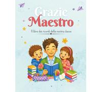 GRAZIE MAESTRO - Il libro dei ricordi della nostra classe: Libro dei ricordi personalizzabile per bambini: dediche, disegni, foto da incollare e ... Regalo per il maestro a fine anno scolastico