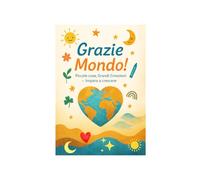 Grazie Mondo! Piccole cose, Grandi Emozioni - Imparo a crescere: Un diario per bambini per imparare la gratitudine, la gentilezza, la riflessione e l’amore per le piccole cose.