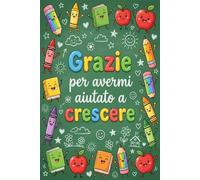 grazie per avermi aiutato a crescere: Idea regalo per insegnante speciale, taccuino quaderno appunti per maestre asilo nido, elementare, infanzia e primaria