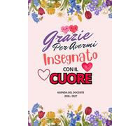 Grazie Per Avermi Insegnato Con Il Cuore: Pianificatore Regalo maestra fine anno | diario scolastico da Agosto 2026 a Luglio 2027, registro, progetti ... note e lezioni | una settimana su due pagine