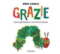 Grazie. Scopri la gentilezza con il piccolo bruco Maisazio. Ediz. a colori (Leggere le figure)