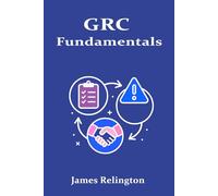 GRC Fundamentals: Integrated Governance, Risk and Compliance