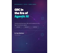 GRC in the Era of Agentic AI: Transforming Governance, Risk, and Compliance for the Age of Autonomous Agents