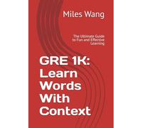 GRE 1K: Learn Words With Context: The Ultimate Guide to Fun and Effective Learning (GRE Learning Series.)