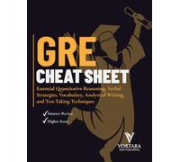 GRE CHEAT SHEET: Essential Quantitative Reasoning, Verbal Strategies, Vocabulary, Analytical Writing, and Test-Taking Techniques